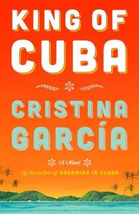 King Of Cuba by Cristina Garcia