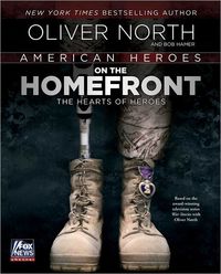 American Heroes On The Homefront by Oliver North