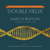 The Annotated And Illustrated Double Helix by James D. Watson