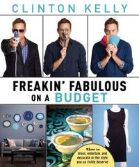 Freakin' Fabulous on a Budget by Clinton Kelly