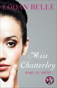 Miss Chatterley Part IV: Spent