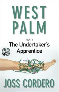 West Palm I: The Undertaker's Apprentice by Joss Cordero