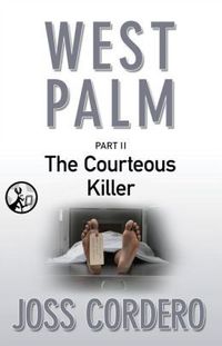 West Palm II: The Courteous Killer by Joss Cordero