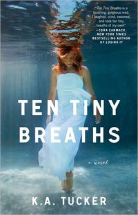 Ten Tiny Breaths by K. A. Tucker