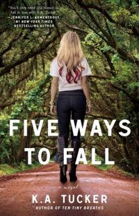 Five Ways To Fall by K.A. Tucker