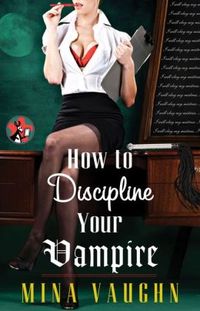 How to Discipline Your Vampire by Mina Vaughn