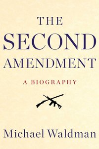 The Second Amendment by Michael Waldman