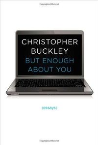 But Enough About You by Christopher Buckley