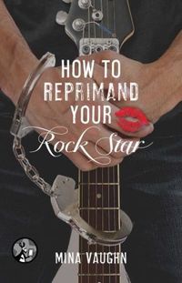 How to Reprimand your Rock Star by Mina Vaughn