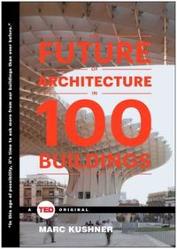 The Future of Architecture in 100 Buildings