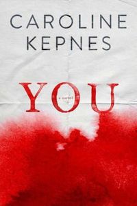 You: A Novel by Caroline Kepnes