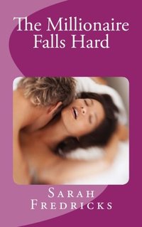 The Millionaire Falls Hard by Sarah Fredricks