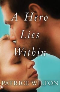 A Hero Lies Within by Patrice Wilton