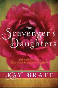 The Scavenger's Daughters by Kay Bratt