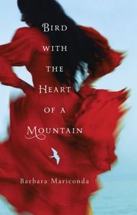 Bird with the Heart of a Mountain by Barbara Mariconda