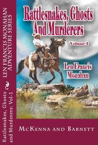 Rattlesnakes, Ghosts And Murderers by Len Francis Monahan