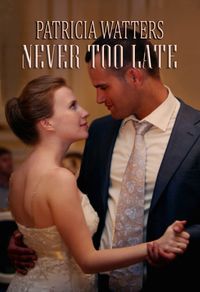 Never Too Late by Patricia Watters