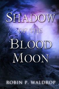 Shadow Of The Blood Moon by Robin P. Waldrop