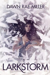 Larkstorm by Dawn Rae Miller