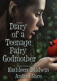 Diary Of A Teenage Fairy Godmother by Kathleen Baldwin