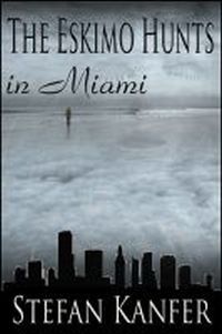 The Eskimo Hunts in Miami! by Stefan Kanfer