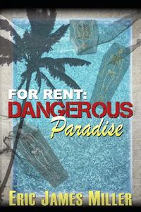 For Rent: Dangerous Paradise by Eric James Miller