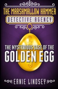 The Mysterious Case of the Golden Egg by Ernie Lindsey