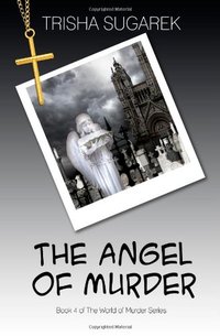 The Angel of Murder by Trisha Sugarek