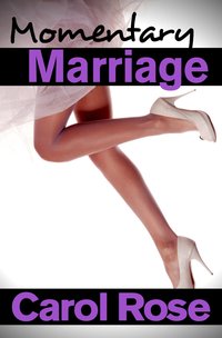 Momentary Marriage by Carol Rose