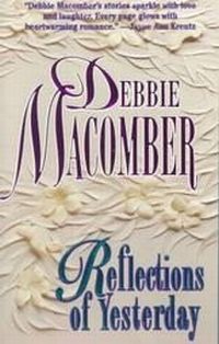 Reflections Of Yesterday by Debbie Macomber