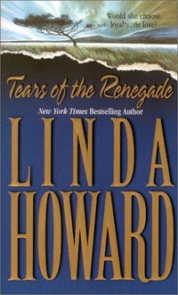 Tears Of The Renegade by Linda Howard