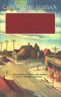 At The Corner of Love and Heartache by Curtiss Ann Matlock