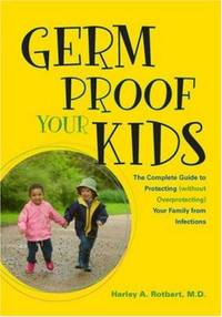 Germ Proof Your Kids by Harley A. Rotbart