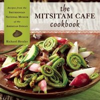 The Mitsitam Cafe Cookbook by Richard Hetzler