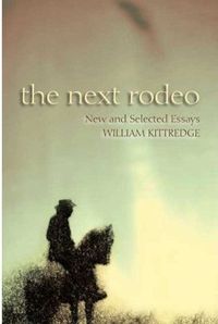 The Next Rodeo by William Kittredge