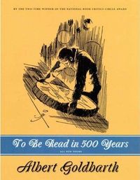 To Be Read in 500 Years by Albert Goldbarth