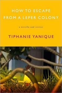 How to Escape from a Leper Colony by Tiphanie Yanique