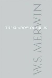 The Shadow of Sirius by W.S. Merwin