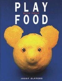 Play With Your Food by Joost Elffers