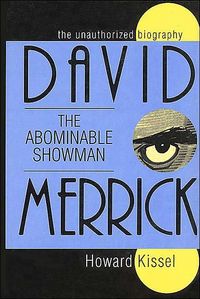 David Merrick - The Abominable Showman by Howard Kissel