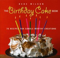 The Birthday Cake Book by Dede Wilson