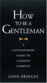 How to Be A Gentleman by John Bridges