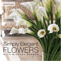 Simply Elegant Flowers With Michael George by Michael George