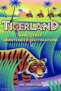 Tigerland and Other Unintended Destinations by Eric Dinerstein
