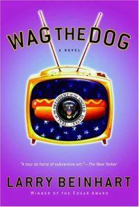 Wag the Dog by Larry Beinhart