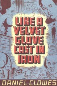 Like a Velvet Glove Cast in Iron by Daniel Clowes