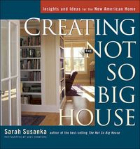 Creating the Not So Big House by Sarah Susanka