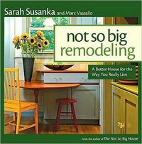 Not So Big Remodeling by Sarah Susanka