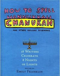 How to Spell Chanukah and Other Holiday Dilemmas by Emily Franklin