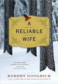 A Reliable Wife by Robert Goolrick